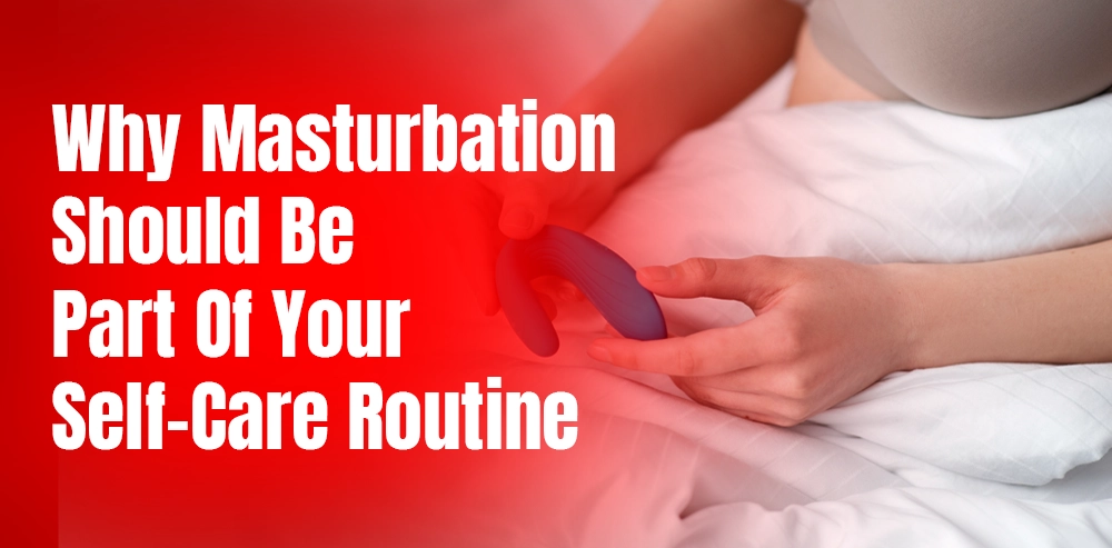 Why Masturbation Should Be Part of Your Self-Care Routine